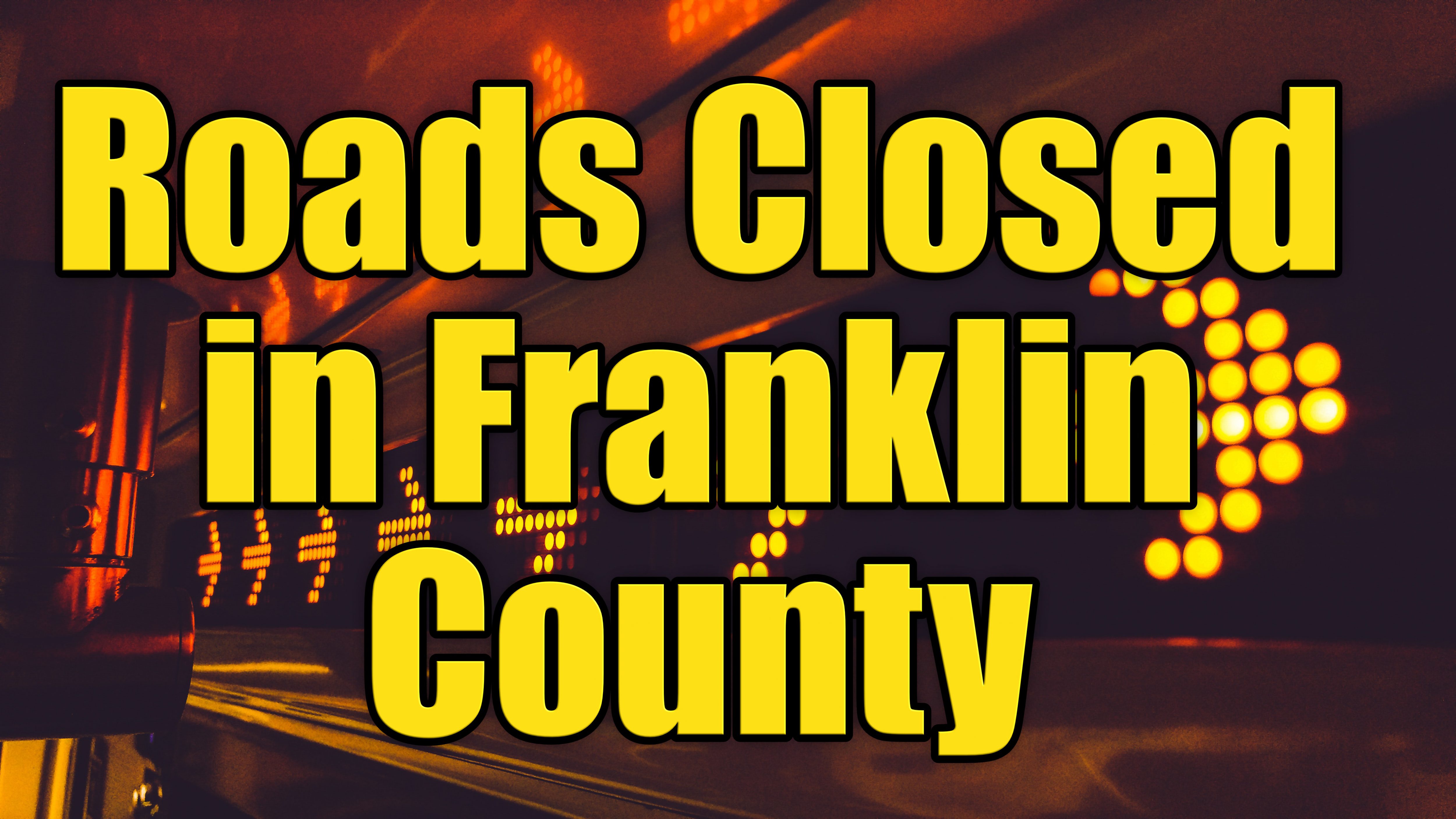 Complete List of All Closed Roads and Postpones in Franklin County - 92 ...
